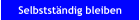 Selbstst�ndig bleiben