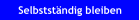 Selbstst�ndig bleiben