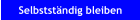Selbstst�ndig bleiben