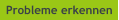 Probleme erkennen