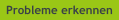 Probleme erkennen