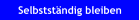 Selbstst�ndig bleiben